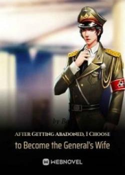 After Getting Abandoned, I Choose To Become The General’s Wife